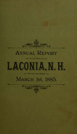 Annual report of the treasurer, selectmen and school committee of the Town of Laconia, for the year ending . 1885_cover