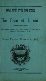 Annual report of the treasurer, selectmen and school committee of the Town of Laconia, for the year ending . 1882_cover