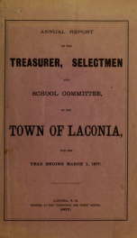 Annual report of the treasurer, selectmen and school committee of the Town of Laconia, for the year ending . 1877_cover