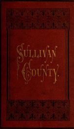 History of Sullivan county: embracing an account of its geology, climate, aborigines, early settlement, organization ; the formation of its towns with biographical sketches of prominent residents_cover