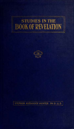 A Bible school manual : studies in the book of Revelation; an introduction, analysis, and notes, containing a concise interpretation according to the symbolic view, numerous references to authorities, and general mention of other interpretations, with the_cover