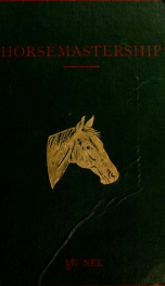 Horse-mastership : a lecture with an appendix including some notes on the schooling of jumpers, the bacteriology of coughing, and the diseases carried by horse-flies, ticks, and tsetse flies._cover