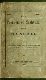 The pioneers of Nashville, and of Tennessee : what they were ; where they came from ; how they got there ; what they achieved ; one hundred years ago ; a historical novel of narrative, about the first settlers of this commonwealth in 1780, to which is add_cover