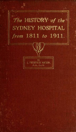 The history of the Sydney Hospital from 1811 to 1911_cover