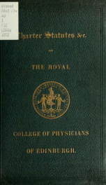 Statutes and bye-laws of the Royal College of Physicians of Edinburgh, made in pursuance of the powers granted by Royal Charter, 1681; with charter, letter of ratification, and list of fellows_cover