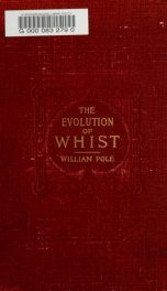 The evolution of whist : a study of the progressive changes which the game has passed through from its origin to the present time_cover