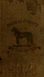 The Orange County stud book : giving a history of all noted stallions bred and raised in Orange County ; together with symptoms and treatment of the diseases of the horse_cover