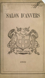 Exposition nationale : catalogue des ouvrages de peinture, sculpture, architecture, gravure et dessin ... au Salon d'Anvers 1861_cover