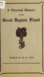 A pictorial history of the great Dayton flood, March 25, 26, 27, 1913_cover