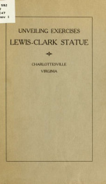 The unveiling of the Lewis-Clark statue at Midway Park in the City of Charlottesville, Virginia, November twenty-one, nineteen hundred nineteen ... being a record of the exercises attending the unveiling;_cover