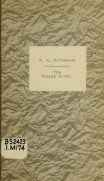 The virgin birth : a reply to Dr. Harry Emerson Fosdick's attack upon the virgin birth of Christ_cover