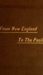 From New England to the Pacific : notes of a vacation trip across the continent in April, May, and June, 1884_cover