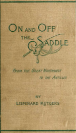 On and off the saddle; characteristic sights and scenes from the great Northwest to the Antilles_cover