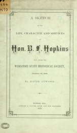 A sketch of the life, character and services of Hon. Benjamin F. Hopkins, read before the Wisconsin state historical society, November 15, 1870_cover