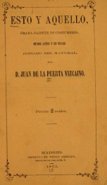 Esto y aquello : drama-sainete de costumbres en dos actos y en verso, copiado del natural_cover