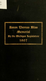 Memorial of Aaron Thomas Bliss, governor of Michigan during the years 1901-02 and 1903-04. His life and public services and a biographical sketch_cover