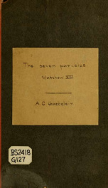 The seven parables, Matthew XIII : an exposition .._cover