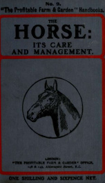 The horse : its care and maintenance : a practical treatise on the breeding, rearing, ailments, diseases and general treatment of the horse, including the cob, pony, hackney, and nag; with hints on stable construction, breaking in, buying, etc.; and the m_cover