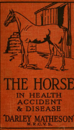 The horse in health, accident & disease : a thoroughly practical guide for every horse owner_cover