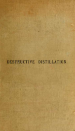 Destructive distillation; a manualette of the paraffin, coal tar, rosin oil, petroleum, and kindred industries._cover