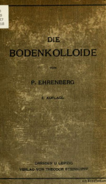 Die bodenkolloide : eine ergänzung für die üblichen lehrbücher der bodenkunde, düngerlehre und ackerbaulehre_cover