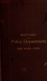 History of the police department of New Haven from the period of the old watch in colonial days to the present time. Historical and biographical. Police protection past and present; The city's mercantile resources_cover