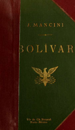 Bolívar y la emancipación de las colonias españolas desde los orígenes hasta 1815; obra premiada (el texto francés) por la Académie française con el premio Marcellin Guérin. Con un retrato y un mapa_cover