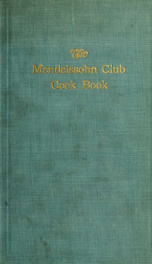 The Mendelssohn club cook book. This book contains 1394 valuable receipts with instructions for cooking and serving them, also menus for social functions_cover