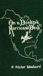 On a donkey's hurricane deck; a tempestuous voyage of four thousand and ninety-six miles across the American continent on a burro, in 340 days and 2 hours, starting without a dollar and earning my way:_cover