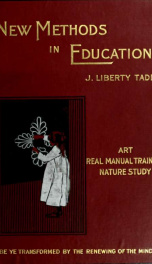 New methods in education; art, real manual training, nature study .._cover
