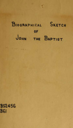A biographical sketch of John the Baptist : also a brief analysis of the doctrine of baptism_cover