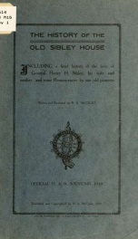 The history of the old Sibley house, including a brief history of the lives of General Henry H. Sibley, his wife and mother, and some reminicences_cover