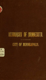City of Minneapolis. A review of her growing industries and commercial development, historical and descriptive .._cover