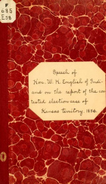 Speech of Hon. W. H. English, of Indiana, on the resoultion reported by the Committee of elections in the contested-election case from Kansas territory. Delivered in the House of representatives, March 18, 1856_cover