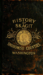 An illustrated history of Skagit and Snohomish Counties; their people, their commerce and their resources, with an outline of the early history of the state of Washington .._cover