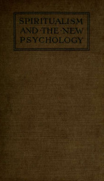 Spiritualism and the new psychology, an explanation of spiritualist phenomena and beliefs in terms of modern knowledge_cover