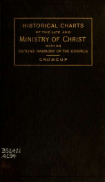 The Gospel history of our Lord made visible : historical charts of the life and ministry of Christ with an outline harmony of the Gospels_cover