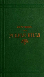 Over the purple hills: or, Sketches of travel in California of important points usually visited by tourists_cover