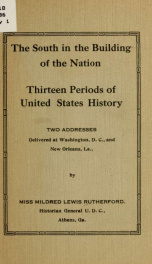 The South in the building of the nation. Thirteen periods of United States history : two addresses delivered at Washington D.C., and New Orleans, La._cover
