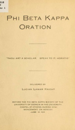 Phi Beta Kappa oration : "thou art a scholar, Speak to it, Horatio," delivered by Lucian Lamar Knight before the Phi Beta Kappa Society of the University of Georgia in the University Chapel, at Athens, during commencement, on Monday, June 19, 1916_cover