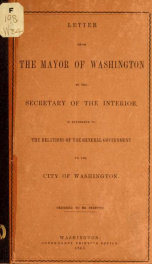 Letter from the Mayor of Washington to the Secretary of the Interior, in reference to the relations of the general government to the city of Washington_cover