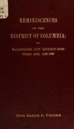 Reminiscences of the District of Columbia; or, Washington City seventy-nine years ago, 1830-1909_cover