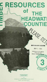 Timber resources of the headwater counties : Lewis and Clark, Powell, Granite, Deer Lodge, Beaverhead, Silver Bow, Madison, Jefferson, Broadwater Counties 1984_cover