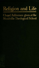 Religion and life; chapel addresses by members of the faculty of the Meadville Theological School_cover