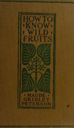 How to know wild fruits; a guide to plants when not in flower by means of fruit and leaf_cover