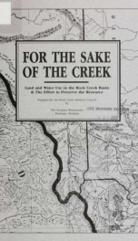 For the sake of the creek : land and water use in the Rock Creek Basin & the effort to preserve the resource 1991_cover