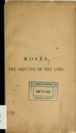 Moses, the servant of the Lord; a sermon preached in the First Presbyterian Church, Brooklyn, N.Y. on Sabbath, August 15th, 1858_cover