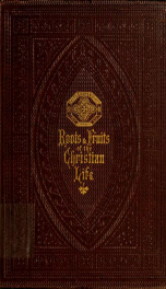 Roots and fruits of the Christian life : or illustrations of faith and obedience_cover
