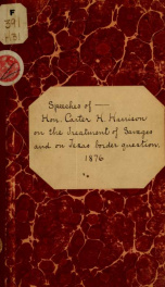 Speeches of Hon. Carter H. Harrison, of Illinois, on the treatment of savages, delivered July 8, 1876, and on Texas border question, delivered July 12, 1876 .._cover