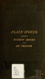Plain words, fourth series, on prayer : forty readings for such as desire to pray better_cover